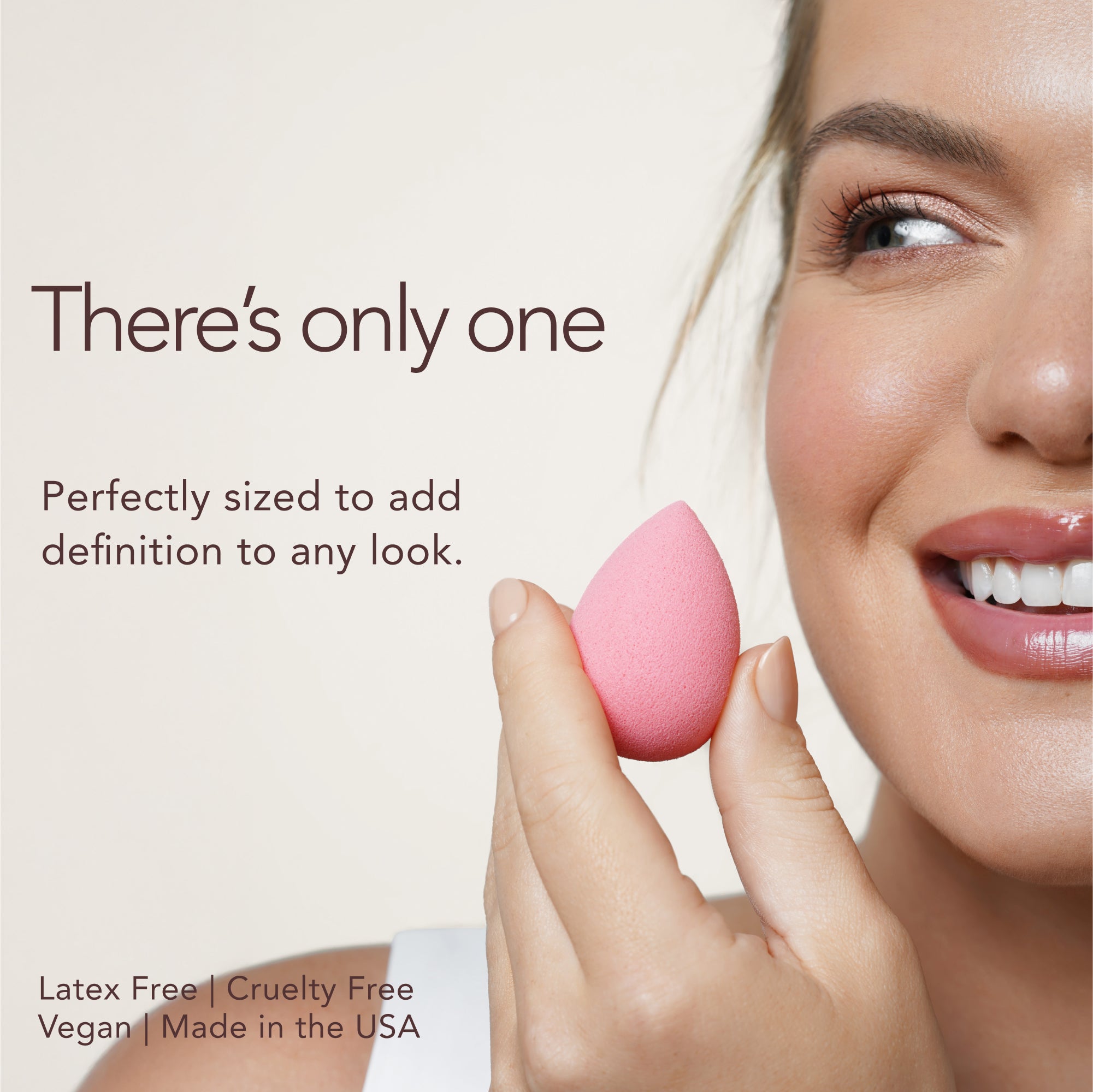 There's only one. Build your whole look - or polish it off. Latex Free. Cruelty Free. Vegan. Made in the USA.