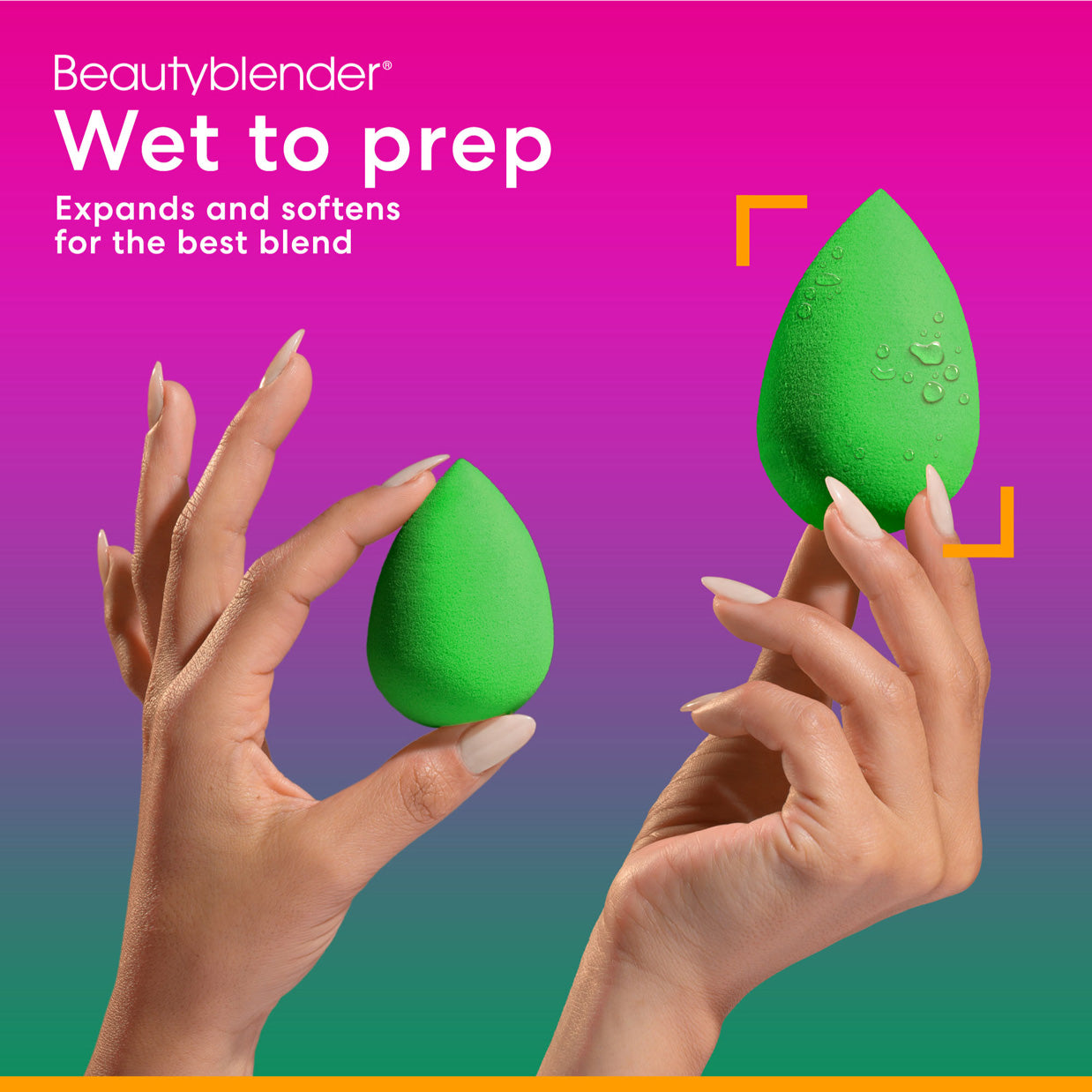 Beautyblender®. Wet to prep. Expands and softens for the best blend.