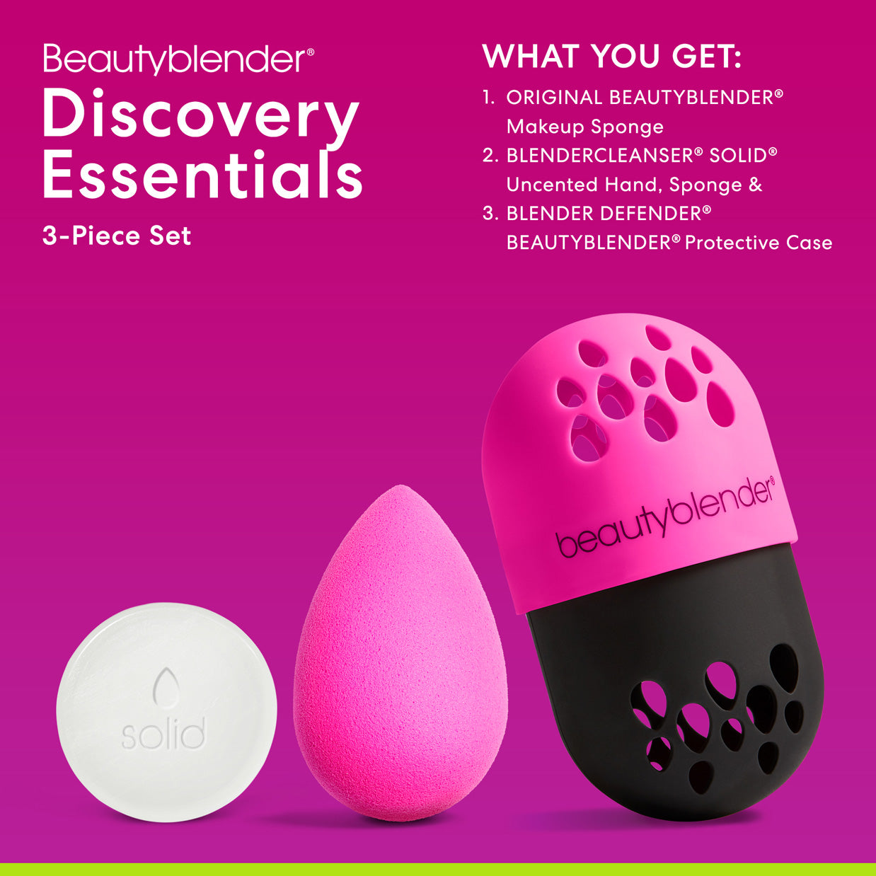 Beautyblender®. Discovery Essentials 3-Piece Set. WHAT YOU GET: 1) ORIGINAL BEAUTYBLENDER® Makeup Sponge. 2. BLENDERCLEANSER® SOLID® Uncented Hand, Sponge & BLENDER DEFENDER® BEAUTYBLENDER® Protective Case.