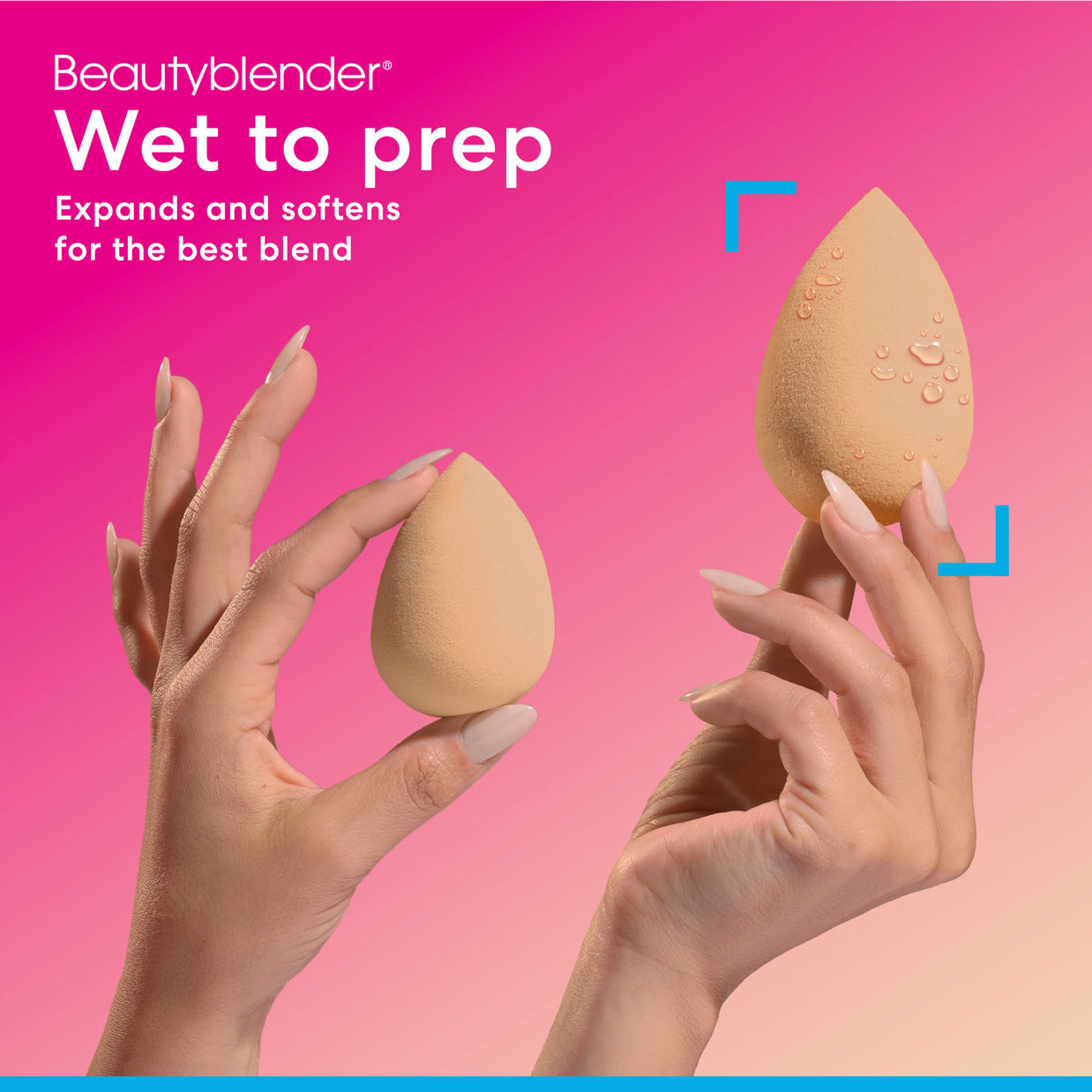 Beautyblender®. Wet to prep. Expands and softens for the best blend.