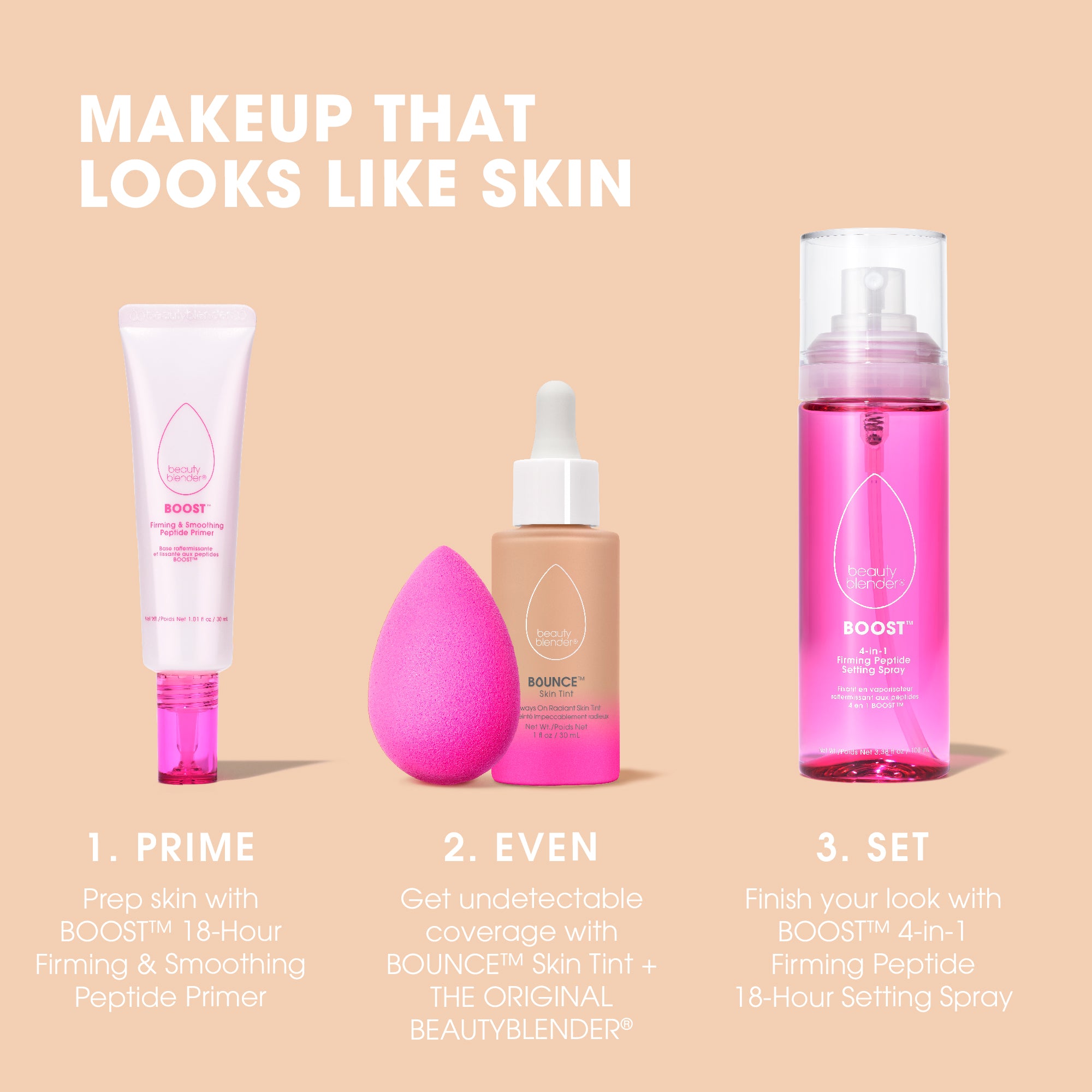 light-1best-skin-tints-makeup-that-looks-like-skin-1-prime-prep-skin-with-boost™-18-hour-firming-smoothing-peptide-primer-2-even-get-undetectable-coverage-with-bounce™-skin-tint-the-original-beautyblender®-3-set-finish-your-look-with-boost™-4-in-1-firming-peptide-18-hour-setting-spray